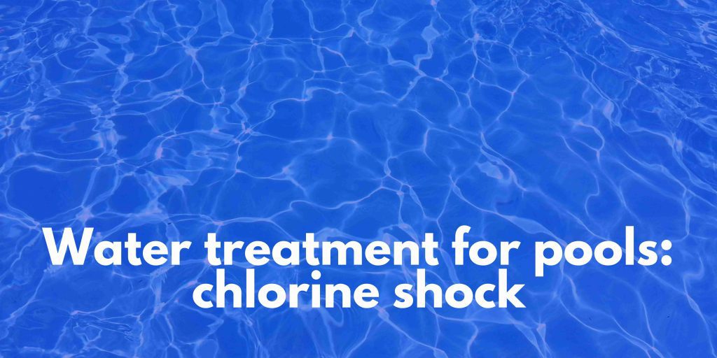 Water treatment for pools: chlorine shock